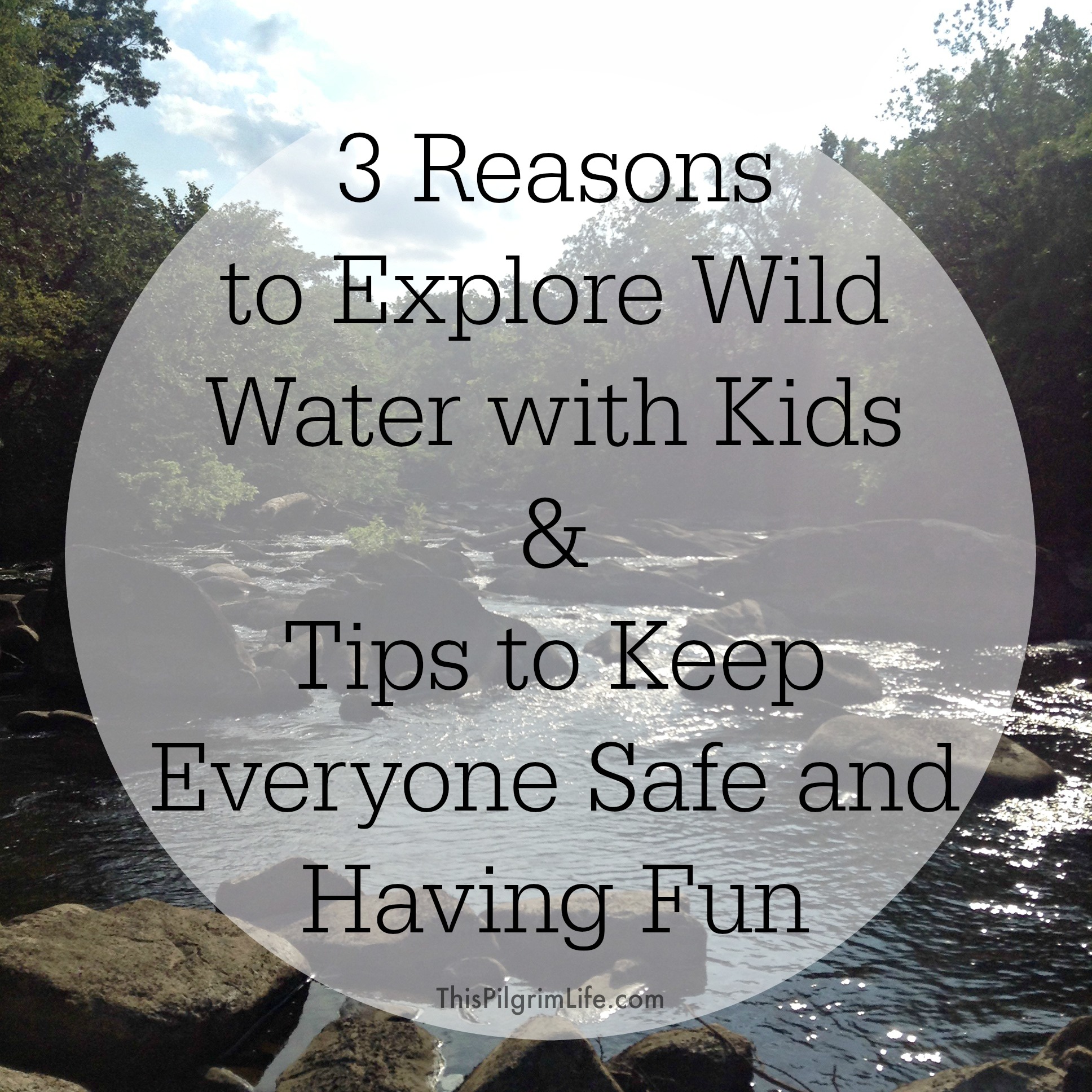 3 Reasons to Explore Wild Water with Kids & Tips to Keep Everyone Safe and Having Fun