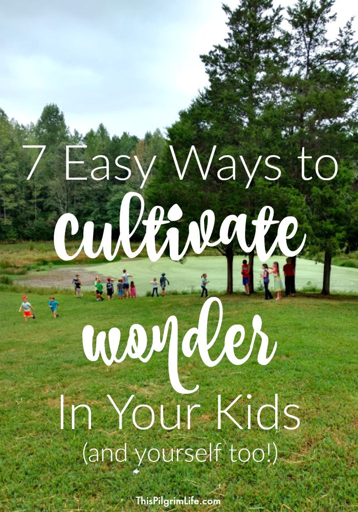 Kids NEED time outdoor to play and explore! Here are seven EASY ways we can cultivate wonder in their lives (and ours too!).