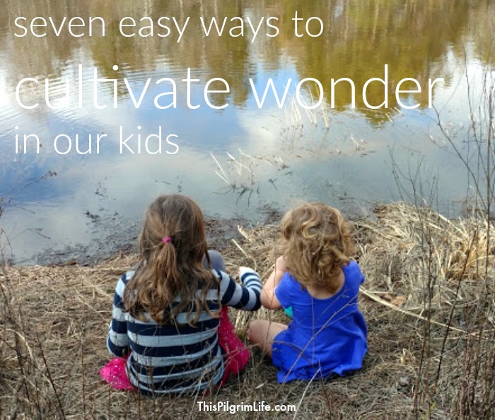 Kids NEED time outdoor to play and explore! Here are seven EASY ways we can cultivate wonder in their lives (and ours too!).