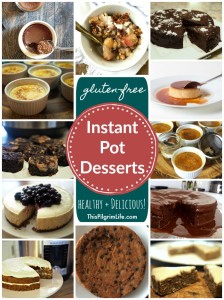 Fifteen gluten-free Instant Pot desserts-- all real ingredients and really delicious!