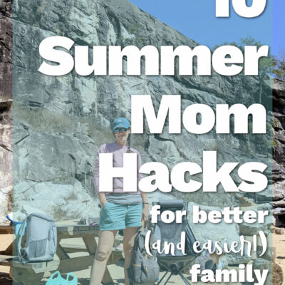 10 Summer Mom Hacks for Better (& Easier!) Family Adventures