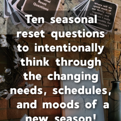 At the start of every new season, I use ten seasonal reset questions to intentionally think through how to prepare our home to meet the changing needs, schedules, and moods of a new season. Read about each question and print your own seasonal reset questions to use in your home! 